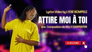 ATTIREMOI À TOI KELLY CARPENTER LYRICS VIDEO BY LYDIE BOMPELE [upl. by Gunzburg]