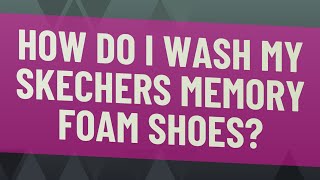 How do I wash my Skechers memory foam shoes [upl. by Dera]