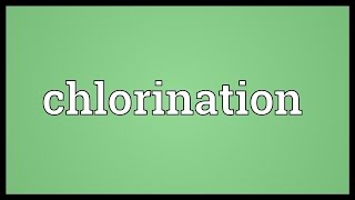 Chlorination Meaning [upl. by Damicke963]