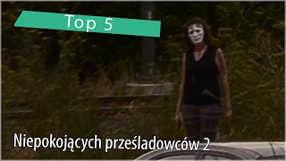 Top 5 Niepokojących prześladowców 2 [upl. by Kalin662]