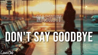 MashBit  Dont Say Goodbye [upl. by Vaclav272]