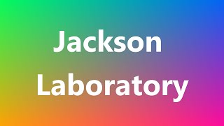 Jackson Laboratory  Medical Definition and Pronunciation [upl. by Amalburga]