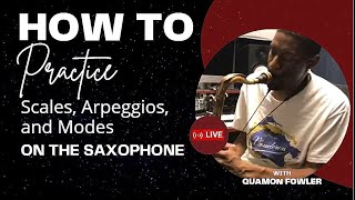 How To Practice Scales Arpeggios and Modes On The Saxophone [upl. by Naoma]