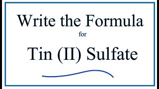 How to Write the Formula for Tin II sulfate [upl. by Eidnam]