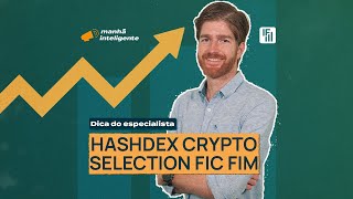 Dica do Especialista Hashdex Crypto Selection FIC FIM  Inteligência Financeira [upl. by Dulci]