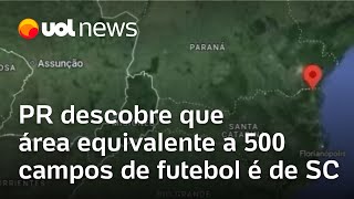 Paraná descobre que área equivalente a 500 campos de futebol é de SC depois de 105 anos [upl. by Nollahs]