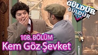 Güldür Güldür Show 108 Bölüm Kem Göz Şevket Skeci [upl. by Orson287]