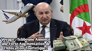 Voyage  Tebboune Annonce une Forte Augmentation de lAllocation Touristique [upl. by Iaht941]