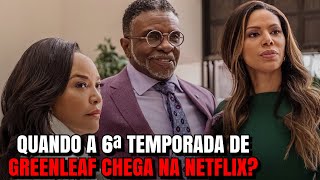 GREENLEAF  QUANDO A 6ª TEMPORADA CHEGA NA NETFLIX [upl. by Zaria]