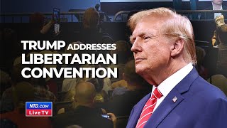 LIVE Trump Speaks at Libertarian National Convention in Washington [upl. by Ummersen]