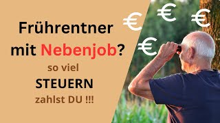 Frührentner mit Nebenjob  was wird angerechnet und wieviel Steuern zahlst Du [upl. by Agace]