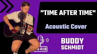 Buddy Schmidt  „Time After Time“ Cindy Lauper Cover [upl. by Shere]