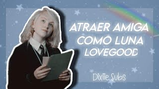 Atraer amiga como Luna Lovegood Subliminal  Dixiie Subs [upl. by Enelehs]