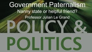 Government Paternalism Nanny state or helpful friend  Professor Julian Le Grand [upl. by Veda81]