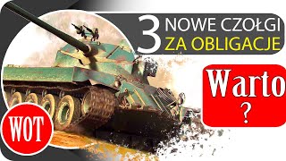 3 nowe czołgi za obligacje  WARTO  World of Tanks [upl. by Nirrek292]