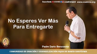 No Esperes Ver Más Para Entregarte  Rev Padre Darío Bencosme 240723 [upl. by Urina]