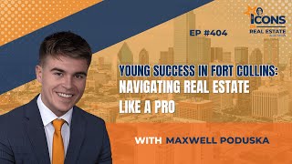 Young Success in Fort Collins Navigating Real Estate Like a Pro with Maxwell Poduska  EP 404 [upl. by Attelliw]