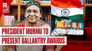 President Murmu Presents The Gallantry Awards 2024  Republic TV LIVE [upl. by Ruomyes]