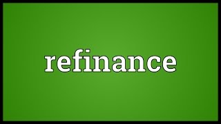 Refinance Meaning [upl. by Leupold255]