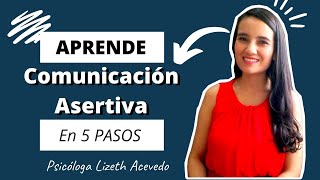 Comunicación Asertiva 5 Pasos para desarrollarla  Psicóloga Lizeth Acevedo [upl. by Anitsirhc]