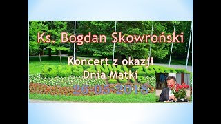 Ks Bogdan Skowroński  Koncert z okazji Dnia Matki [upl. by Trinia]