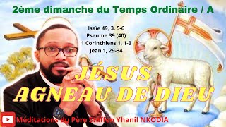 « Jésus Agneau de Dieu »  2 ème dimanche du Temps Ordinaire  Année Liturgique A [upl. by Ursi953]