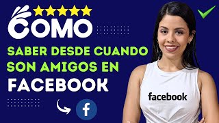 ¿Cómo Saber DESDE CUÁNDO SOMOS AMIGOS en Facebook  🤝 ​Ver Amistad en Facebook 🤝​ [upl. by Darcy753]