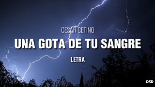 Una Gota De Tu Sangre  César Cetino letra [upl. by Selbbep585]