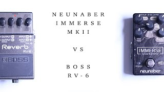 Neunaber Immerse MKII VS BOSS RV6 [upl. by Henrion]