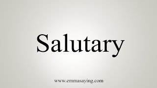 How To Say Salutary [upl. by Rosie715]