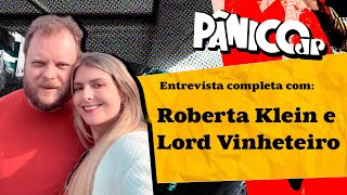 PÂNICO ENTREVISTA LORD VINHETEIRO E ROBERTA KLEIN ASSISTA NA ÍNTEGRA [upl. by Waller]