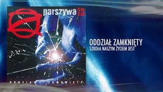 Oddział Zamknięty  Szkoła naszym życiem jest [upl. by Otsenre]