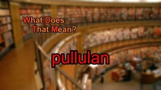 What does pullulan mean [upl. by Assilanna]