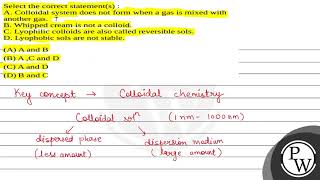 Select the correct statements A Colloidal system does not form when a gas is mixed with anot [upl. by Tiphane553]