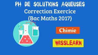 14 PH de solutions aqueuses correction exercice Bac Maths 2017 [upl. by Haseena]