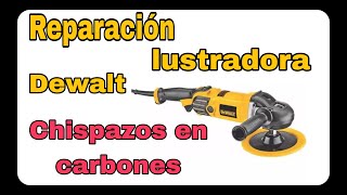 Reparación De Lustradora Dewalt Excesiva Chispa En Carbones Y Pierde Fuerza [upl. by Nikolos165]