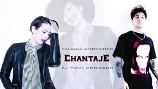 Chantaje  Valeria Antipatico Feat Tony Modicano [upl. by Dadivitan978]