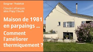 Chauffage bois plaquettes Photovoltaïque ITE Menuiseries améliorer une maison parpaings de 1981 [upl. by Marsden]