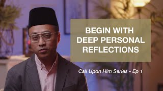 Begin With Deep Personal Reflections Episode 1  Call Upon Him  Ustaz Mizi Wahid [upl. by Aridaj810]