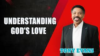 Tony Evans  Understanding Gods Love [upl. by Amat]