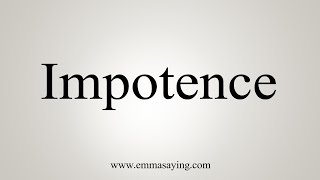 How To Say Impotence [upl. by Elurd]