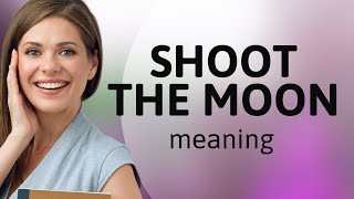 Understanding quotShoot the Moonquot A Guide to English Idioms [upl. by Hoon]