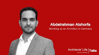 Architects Life Talks  Abdelrahman Alshorfa  Working as an Architect in Germany [upl. by Edveh]