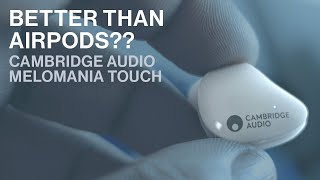 Better than AirPods Cambridge Audio Melomania Touch Review [upl. by Abby]