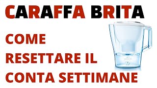 CARAFFA BRITA COME RESETTARE IL CONTA SETTIMANE [upl. by Llerrud]