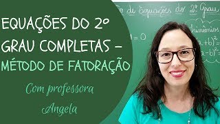 EQUAÇÃO DO 2º GRAU COMPLETAS  Método da Fatoração  Professora Angela Matemática [upl. by Inad485]