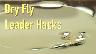 Dry Fly Leader Hacks a simple tip for significantly improving our dry fly fishing [upl. by Cormier]