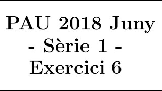 Selectivitat Matemàtiques CCSS Juny 2018 Sèrie 1  Exercici 6 [upl. by Lalib759]