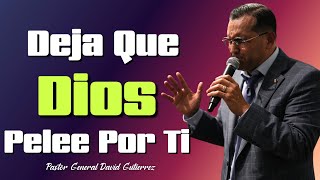 Deja Que Dios Pelee Por Ti  Pastor General David Gutierrez [upl. by Alel]