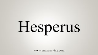 How To Say Hesperus [upl. by Itin]